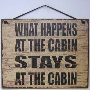 Vintage Style Sign Saying, WHAT HAPPENS AT THE CABIN STAYS AT THE 