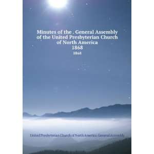 Minutes of the . General Assembly of the United Presbyterian Church of 