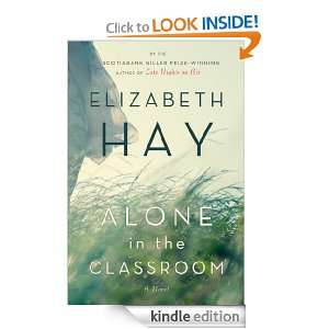Alone in the Classroom Elizabeth Hay  Kindle Store