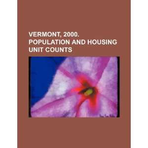  Vermont, 2000. Population and housing unit counts 