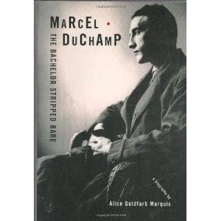 Marcel Duchamp The Bachelor Stripped Bare A Biography by Alice 