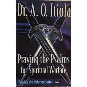    Praying, The Psalms For Spiritual Warfare: A.O.Itiola: Books