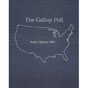  The 1984 Gallup Poll Public Opinion (Gallup Polls Annual 