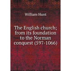   its foundation to the Norman conquest (597 1066) William Hunt Books