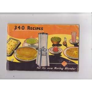  340 Recipes for the New Waring Blender Waring Appliances 