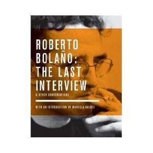 Roberto Bolano The Last Interview And Other Conversations (Paperback 