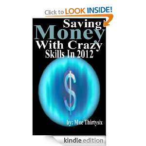 Saving Money With Crazy Skills Moe Thirtysix  Kindle 