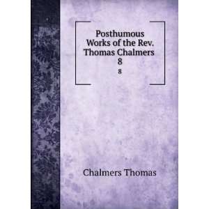   Works of the Rev. Thomas Chalmers . 8 Thomas Chalmers Books