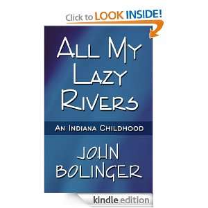 All My Lazy Rivers An Indiana Childhood John Bolinger  