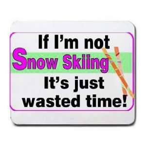  If Im not Snow Skiing its Just Wasted Time Mousepad 