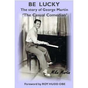  Be Lucky The Story of George Martin The Casual Comedian 