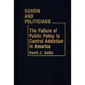  Heroin and Politicians The Failure of Public Policy to 