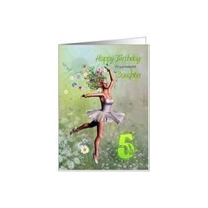  Daughter age 5, a Flower Ballerina Birthday card Card 