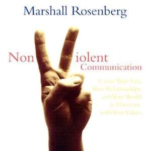  Nonviolent Communication: Create Your Life, Your Relationships 