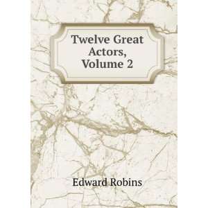  Twelve Great Actors, Volume 2 Edward Robins Books