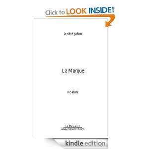 La Marque (French Edition) André Jahan  Kindle Store