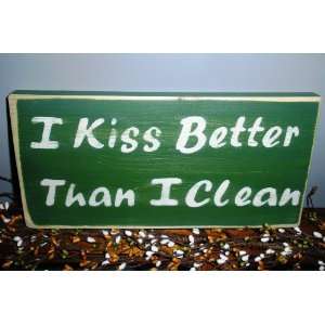  I KISS BETTER THAN I CLEAN Shabby CUSTOM Chic Decor Wood 