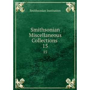   Smithsonian Miscellaneous Collections . 15 Smithsonian Institution