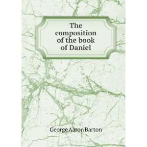  The composition of the book of Daniel George Aaron Barton Books