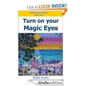Turn On Your Magic Eyes (Waking up in Jamaica) Debbie Smoker  
