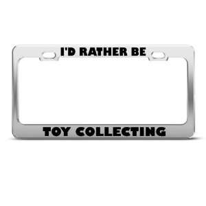  Id Rather Be Toy Collecting Metal License Plate Frame Tag 
