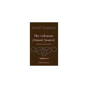  The Lebanon (Mount Souria). A history and a diary. Volume 