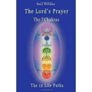  The Lords Prayer, the Seven Chakras, the Twelve Life 