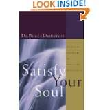 Satisfy Your Soul Restoring the Heart of Christian Spirituality by 