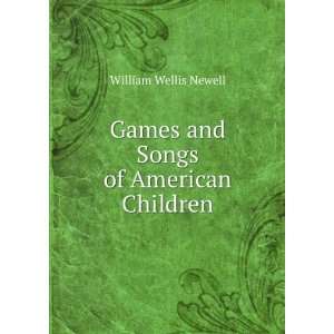    Games and songs of American children, William Wells Newell Books