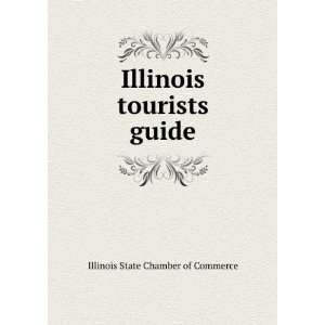  : Illinois tourists guide: Illinois State Chamber of Commerce: Books