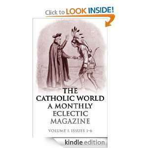 The Catholic World A Monthly Eclectic Magazine, Volume 1 (Issues 1 6 
