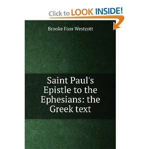   Pauls Epistle to the Ephesians the Greek text Brooke Foss Westcott