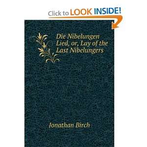  Die Nibelungen Lied, or, Lay of the Last Nibelungers 