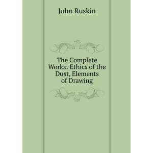   Works Ethics of the Dust, Elements of Drawing John Ruskin Books