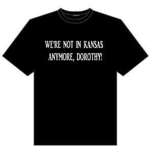  Were Not in Kansas Anymore, Dorothy! Funny Black T shirt 