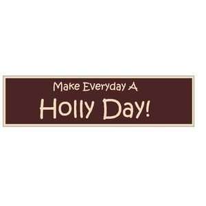  Make everyday a Holly Day