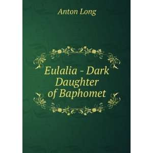  Eulalia   Dark Daughter of Baphomet Anton Long Books