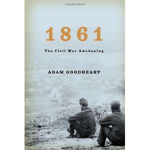  1861 The Civil War Awakening [Hardcover] Adam Goodheart Books