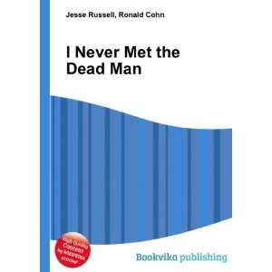  I Never Met the Dead Man Ronald Cohn Jesse Russell Books
