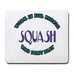  Work Is For People Who Dont Play SQUASH Mousepad: Office 