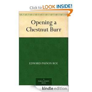 Opening a Chestnut Burr Edward Payson Roe  Kindle Store
