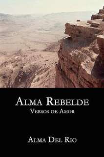 Alma Rebelde: Versos de Amor NEW by Alma Del Rio 9781434362384  
