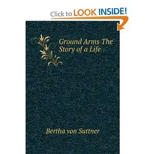  Ground Arms The Story of a Life Bertha von Suttner Books