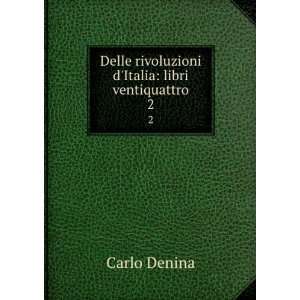   Delle rivoluzioni dItalia libri ventiquattro. 2 Carlo Denina Books