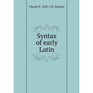 Syntax of early Latin Charles E. 1858 1921 Bennett  Books