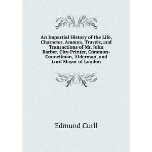    Councilman, Alderman, and Lord Mayor of London Edmund Curll Books