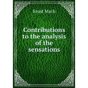    Contributions to the analysis of the sensations Ernst Mach Books