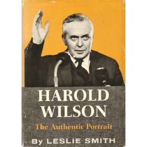  Harold Wilson The Authentic Portrait Leslie Smith Books