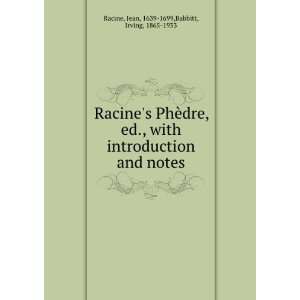   and notes Jean, 1639 1699,Babbitt, Irving, 1865 1933 Racine Books