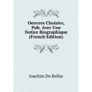   Une Notice Biographique (French Edition) Joachim Du Bellay Books